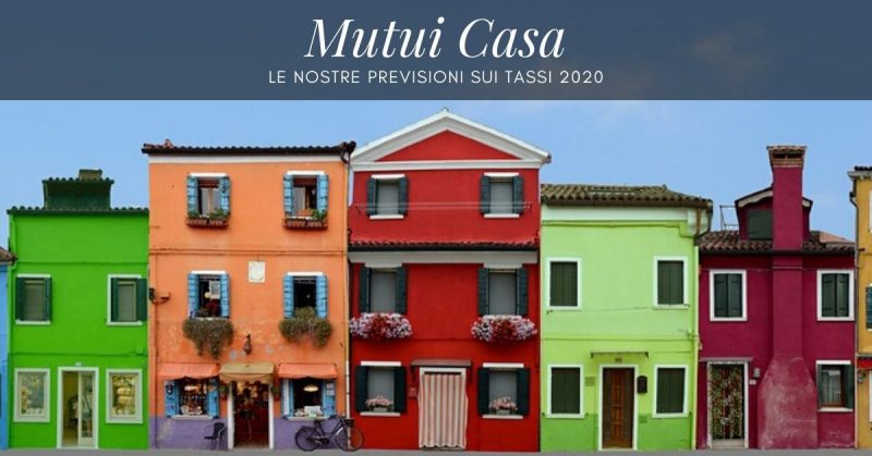 Mutui casa, le nostre previsioni sui tassi 2020