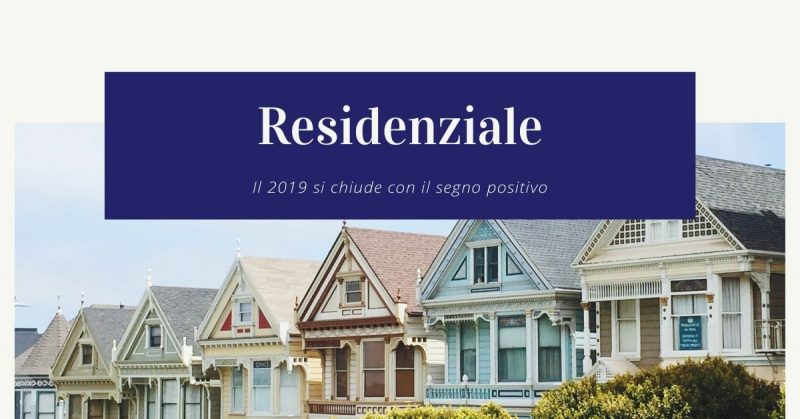 Residenziale, il 2019 si chiude con il segno positivo